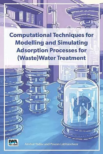 Computational Techniques for Modelling and Simulating Adsorption Processes for (Waste)Water Treatment cover
