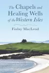 The Chapels and Healings Wells of the Western Isles cover