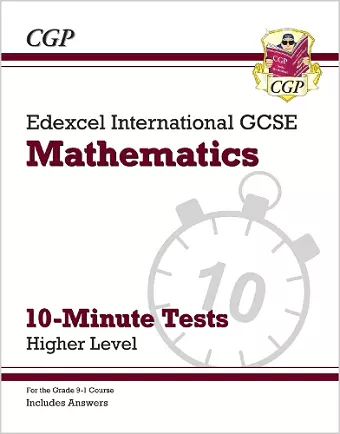 Edexcel International GCSE Maths 10-Minute Tests - Higher (includes Answers) cover
