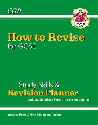 New How to Revise for GCSE: Study Skills & Planner - from CGP, the Revision Experts (inc new Videos): for the 2024 and 2025 exams cover