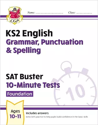 KS2 English SAT Buster 10-Minute Tests: Grammar, Punctuation & Spelling - Foundation (for 2025) cover