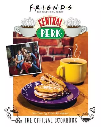 Friends: The Official Central Perk Cookbook cover