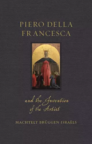 Piero della Francesca and the Invention of the Artist cover