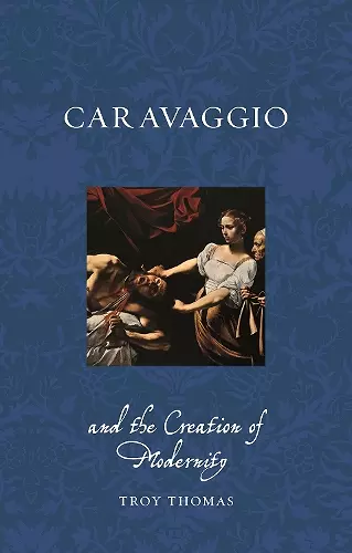 Caravaggio and the Creation of Modernity cover