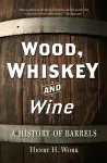 Wood, Whiskey and Wine cover