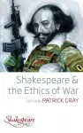 Shakespeare and the Ethics of War cover