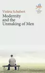 Modernity and the Unmaking of Men cover