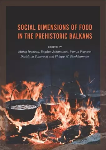 Social Dimensions of Food in the Prehistoric Balkans cover