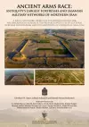 Ancient Arms Race: Antiquity's Largest Fortresses and Sasanian Military Networks of Northern Iran cover