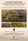 Ancient Arms Race: Antiquity's Largest Fortresses and Sasanian Military Networks of Northern Iran cover