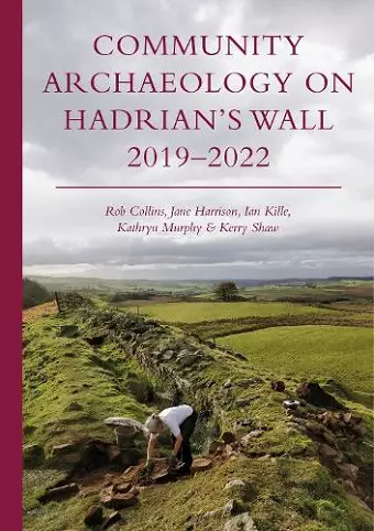 Community Archaeology on Hadrian’s Wall 2019–2022 cover