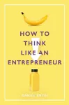 How to Think Like an Entrepreneur cover
