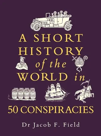 A Short History of the World in 50 Conspiracies cover