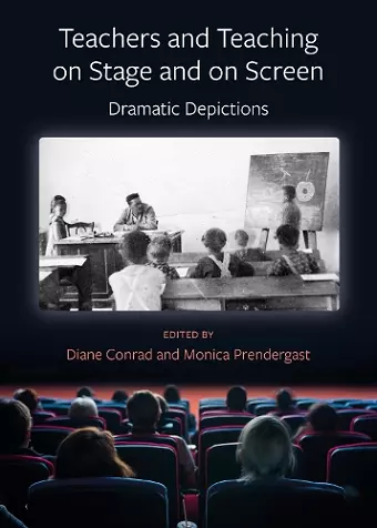 Teachers and Teaching on Stage and on Screen - Dramatic Depictions cover