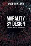 Morality by Design - Technology's Challenge to Human Values cover