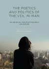 The Poetics and Politics of the Veil in Iran cover