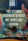 Post-Specimen Encounters Between Art, Science and Curating cover