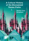 A Cultural History of the Disneyland Theme Parks cover