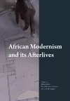 African Modernism and Its Afterlives cover