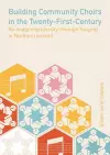 Building Community Choirs in the Twenty-First Century cover