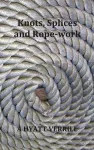 Knots, Splices and Rope-Work (Fully Illustrated) cover