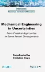 Mechanical Engineering in Uncertainties From Classical Approaches to Some Recent Developments cover