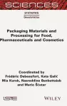 Packaging Materials and Processing for Food, Pharmaceuticals and Cosmetics cover