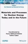 Materials and Processes for Nuclear Energy Today and in the Future cover