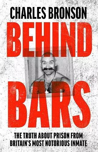 Behind Bars – Britain's Most Notorious Prisoner Reveals What Life is Like Inside cover