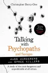 Talking with Psychopaths and Savages: Mass Murderers and Spree Killers cover