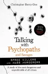 Talking with Psychopaths and Savages: Mass Murderers and Spree Killers cover
