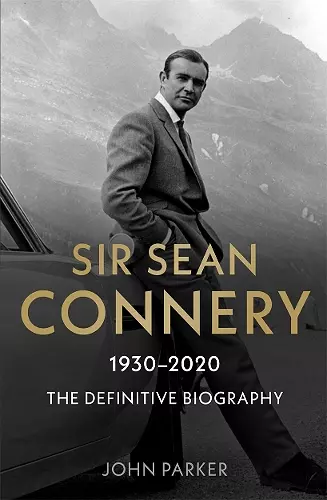 Sir Sean Connery - The Definitive Biography: 1930 - 2020 cover