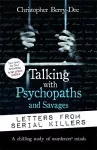 Talking with Psychopaths and Savages: Letters from Serial Killers cover