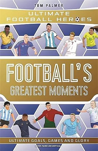 Football's Greatest Moments (Ultimate Football Heroes - The No.1 football series): Collect Them All! cover