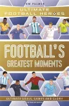 Football's Greatest Moments (Ultimate Football Heroes - The No.1 football series): Collect Them All! cover