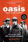 Oasis: What's The Story?: Life on tour with Liam and Noel Gallagher cover