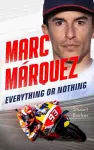 Marc Marquez: Everything or Nothing cover