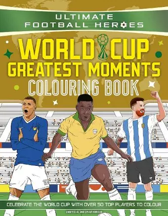 Ultimate Football Heroes Colouring Book: World Cup Greatest Moments cover