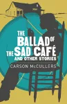 Ballad Of The Sad Cafe & Other Stories cover