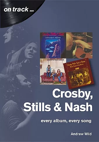 Crosby, Stills and Nash: Every Album, Every Song cover