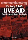 Live Aid – The Greatest Show On Earth cover