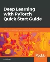 Deep Learning with PyTorch Quick Start Guide cover