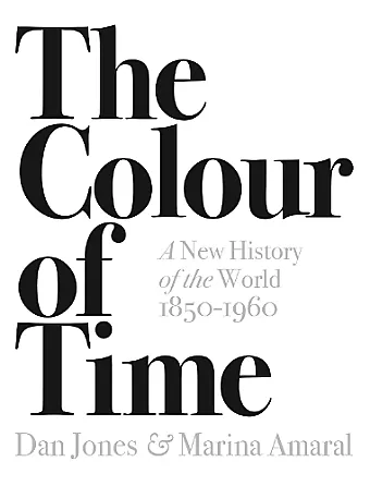 The Colour of Time: A New History of the World, 1850-1960 cover