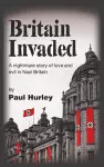 Britain Invaded: A nightmare story of love and evil in Nazi Britain cover