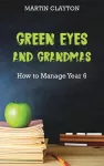 Green Eyes and Grandmas: How to Manage Year 6 cover