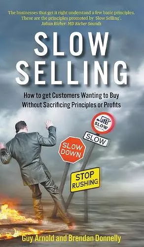 Slow Selling: How to get Customers Wanting to Buy Without Sacrificing Principles or Profits cover