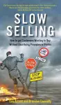 Slow Selling: How to get Customers Wanting to Buy Without Sacrificing Principles or Profits cover