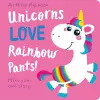 Unicorns LOVE Rainbow Pants! - Lift the Flap cover