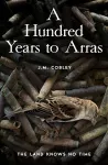 A Hundred Years to Arras cover