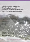 Rethinking the Concept of ‘Healing Settlements’: Water, Cults, Constructions and Contexts in the Ancient World cover